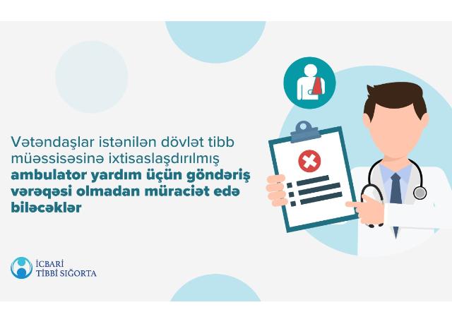 Vətəndaşlar istənilən dövlət tibb müəssisəsinə ixtisaslaşdırılmış ambulator yardım üçün göndərişsiz müraciət edə biləcəklər 